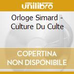 Orloge Simard - Culture Du Culte cd musicale