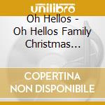 Oh Hellos - Oh Hellos  Family Christmas Album cd musicale