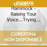Hammock - Raising Your Voice...Trying To Stop An E cd musicale