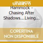 Hammock - Chasing After Shadows...Living With The cd musicale