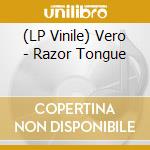 (LP Vinile) Vero - Razor Tongue vinile