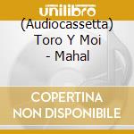 (Audiocassetta) Toro Y Moi - Mahal cd