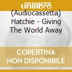 (Audiocassetta) Hatchie - Giving The World Away cd