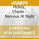 Hickey, Charlie - Nervous At Night cd