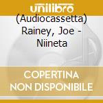 (Audiocassetta) Rainey, Joe - Niineta cd