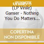 (LP Vinile) Ganser - Nothing You Do Matters (Red Vinyl) vinile