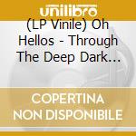 (LP Vinile) Oh Hellos - Through The Deep Dark Valley vinile