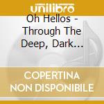 Oh Hellos - Through The Deep, Dark Valley cd