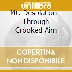 Mt. Desolation - Through Crooked Aim cd