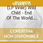 (LP Vinile) Wild Child - End Of The World (Cleargreen) lp vinile