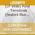 (LP Vinile) Pond - Terrestrials (Seabird Blue Vinyl) vinile