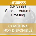 (LP Vinile) Goose - Autumn Crossing lp vinile