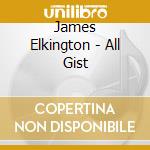 James Elkington - All Gist cd musicale