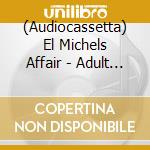 (Audiocassetta) El Michels Affair - Adult Themes cd