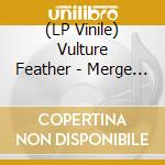 (LP Vinile) Vulture Feather - Merge Now In Friendship vinile
