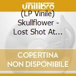 (LP Vinile) Skullflower - Lost Shot At Heaven (2 Lp) vinile