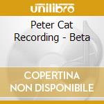 Peter Cat Recording - Beta cd