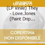 (LP Vinile) They - Love.Jones (Paint Drip Vinyl) vinile