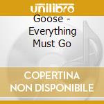 Goose - Everything Must Go cd