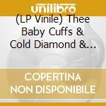 (LP Vinile) Thee Baby Cuffs & Cold Diamond & Mink - There Ain't Enough Roses vinile