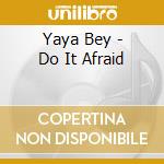 Yaya Bey - Do It Afraid cd