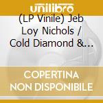 (LP Vinile) Jeb Loy Nichols / Cold Diamond & Mink - Step In (Transparent Red Vinyl) vinile