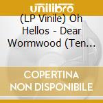 (LP Vinile) Oh Hellos - Dear Wormwood (Ten Yearanniversary) vinile