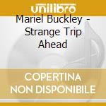 Mariel Buckley - Strange Trip Ahead cd