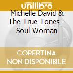 Michelle David & The True-Tones - Soul Woman cd