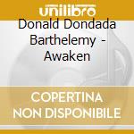 Donald Dondada Barthelemy - Awaken cd musicale di Donald Dondada Barthelemy