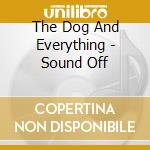 The Dog And Everything - Sound Off cd musicale di The Dog And Everything