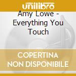 Amy Lowe - Everything You Touch cd