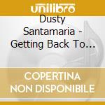 Dusty Santamaria - Getting Back To God Knows Where cd