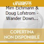 Mim Eichmann & Doug Lofstrom - Wander Down Beyond The Rainbow cd musicale di Mim Eichmann & Doug Lofstrom