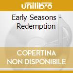 Early Seasons - Redemption cd musicale di Early Seasons