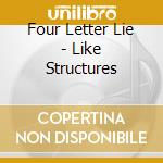 Four Letter Lie - Like Structures cd musicale di Four Letter Lie