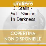 J. Stalin - Sid - Shining In Darkness cd