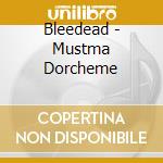 Bleedead - Mustma Dorcheme cd musicale di Bleedead