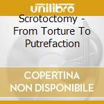Scrotoctomy - From Torture To Putrefaction cd