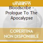 Bloodscribe - Prologue To The Apocalypse cd musicale di Bloodscribe
