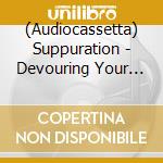 (Audiocassetta) Suppuration - Devouring Your Prayers cd