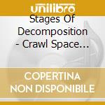 Stages Of Decomposition - Crawl Space Burial cd musicale di Stages Of Decomposition