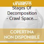 Stages Of Decomposition - Crawl Space Burial cd