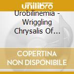 Urobilinemia - Wriggling Chrysalis Of Metaphysical Grudge cd