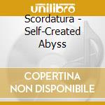 Scordatura - Self-Created Abyss cd musicale di Scordatura