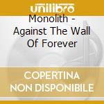 Monolith - Against The Wall Of Forever cd