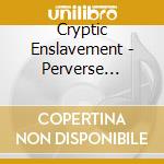 Cryptic Enslavement - Perverse Hallucinatory Descent cd