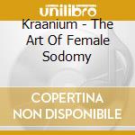 Kraanium - The Art Of Female Sodomy cd musicale
