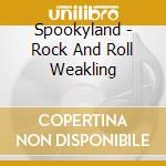 Spookyland - Rock And Roll Weakling cd musicale di Spookyland