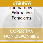 Traumatomy - Extirpation Paradigms cd